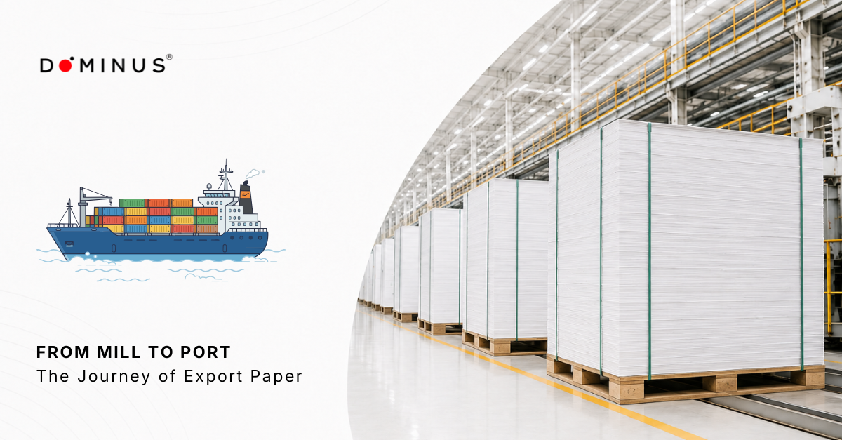 From Paper Mill to Port: How Dominus Paper Prepares Export Paper for Global Buyers